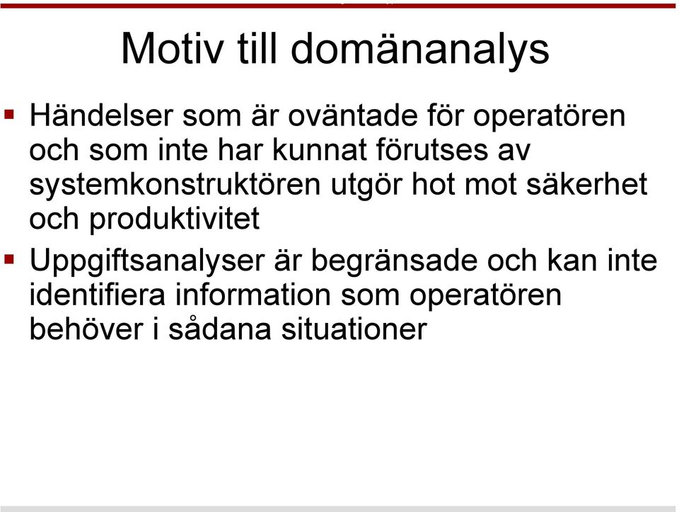 säkerhet och produktivitet Uppgiftsanalyser är begränsade och kan