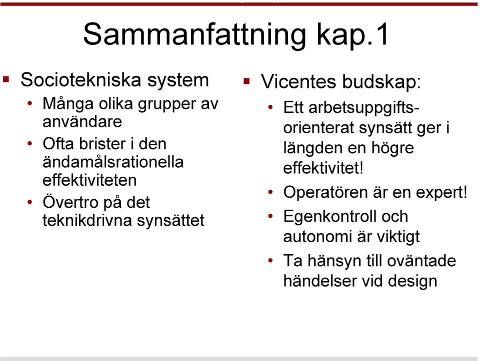 ändamålsrationella effektiviteten Övertro på det teknikdrivna synsättet Vicentes budskap: