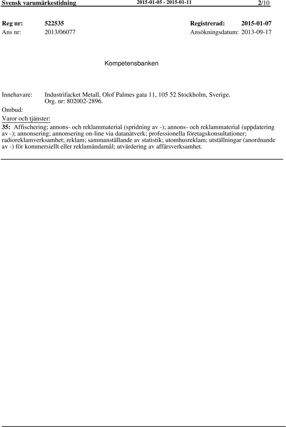 35: Affischering; annons- och reklammaterial (spridning av -); annons- och reklammaterial (uppdatering av -); annonsering; annonsering on-line via