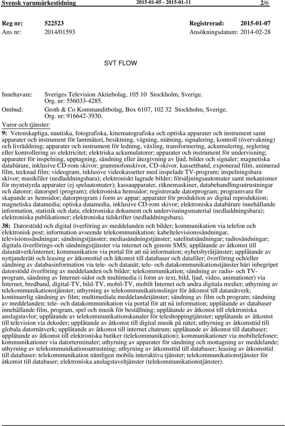 9: Vetenskapliga, nautiska, fotografiska, kinematografiska och optiska apparater och instrument samt apparater och instrument för lantmäteri, besiktning, vägning, mätning, signalering, kontroll