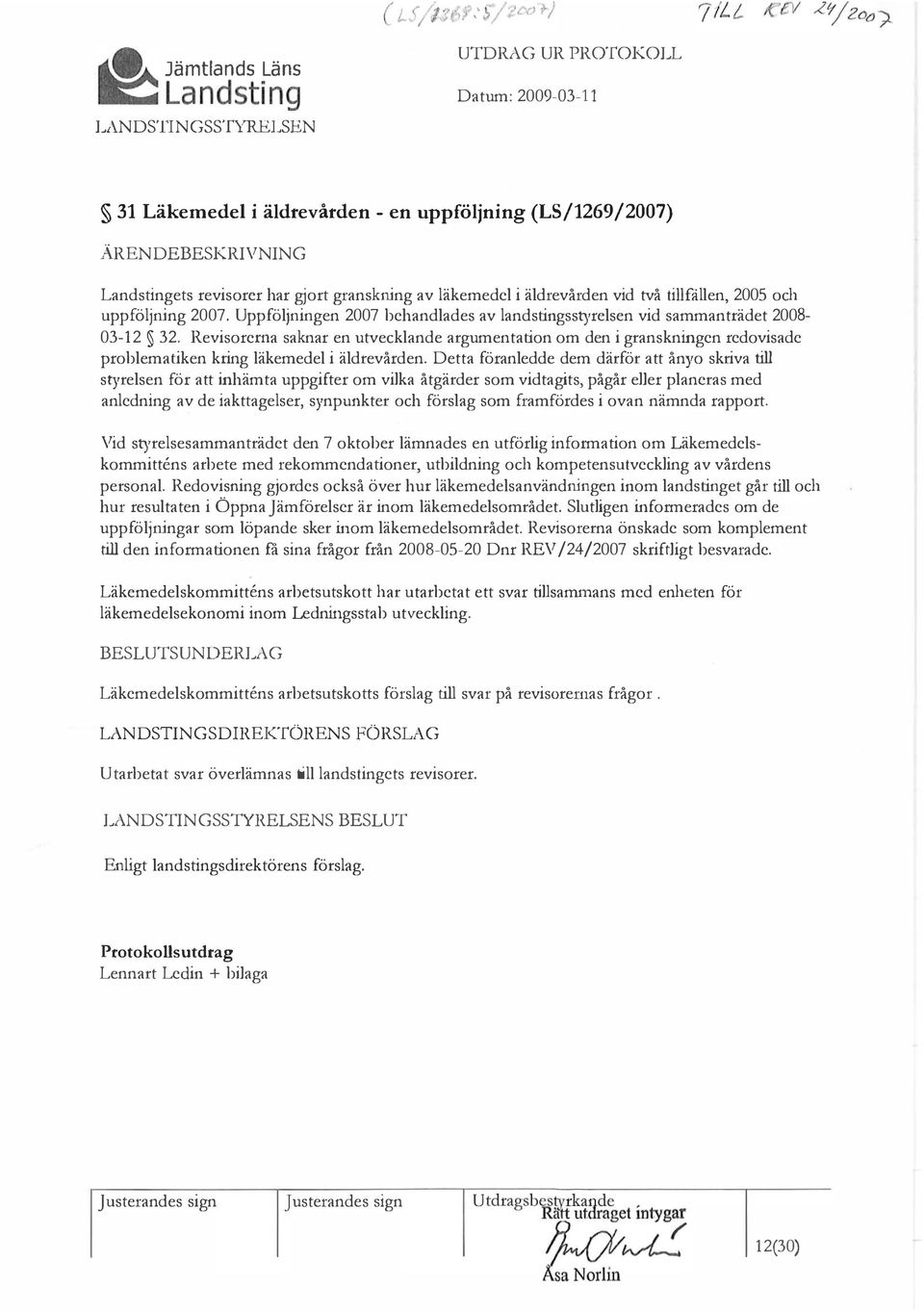 Revisorerna saknar en utvecklande argumentation om den i granskningen redovisade problemariken kring läkemedel i äldrevården.