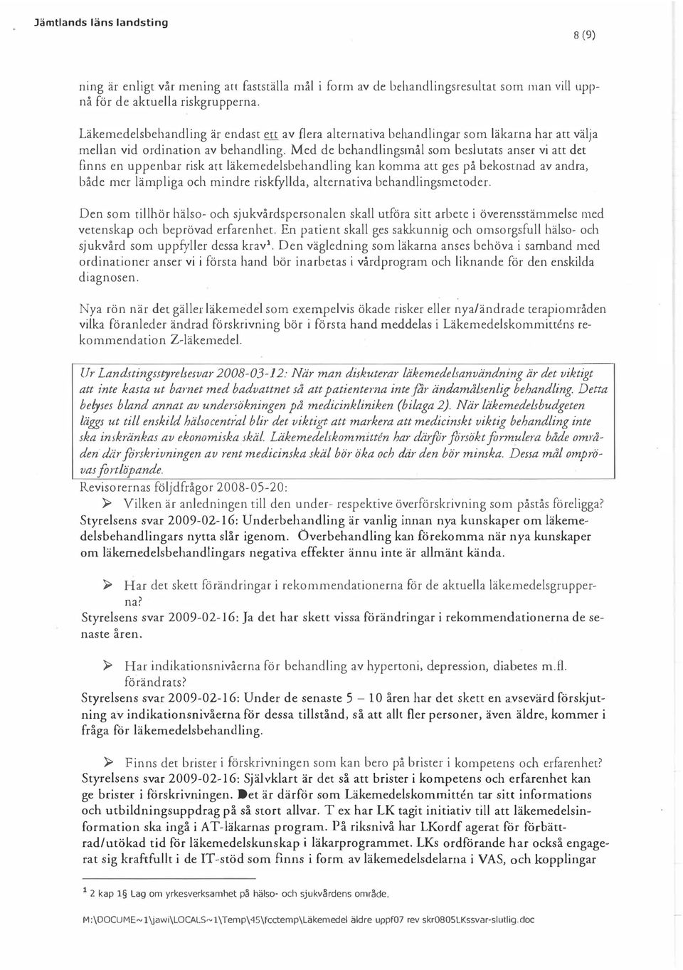 Med de behandlingsrnål som beslutats anser vi att det finns en uppenbar risk att läkemedelsbehandling kan komma att ges på bekosrnad av andra, både mer lämpliga och mindre riskfyllda, alternativa