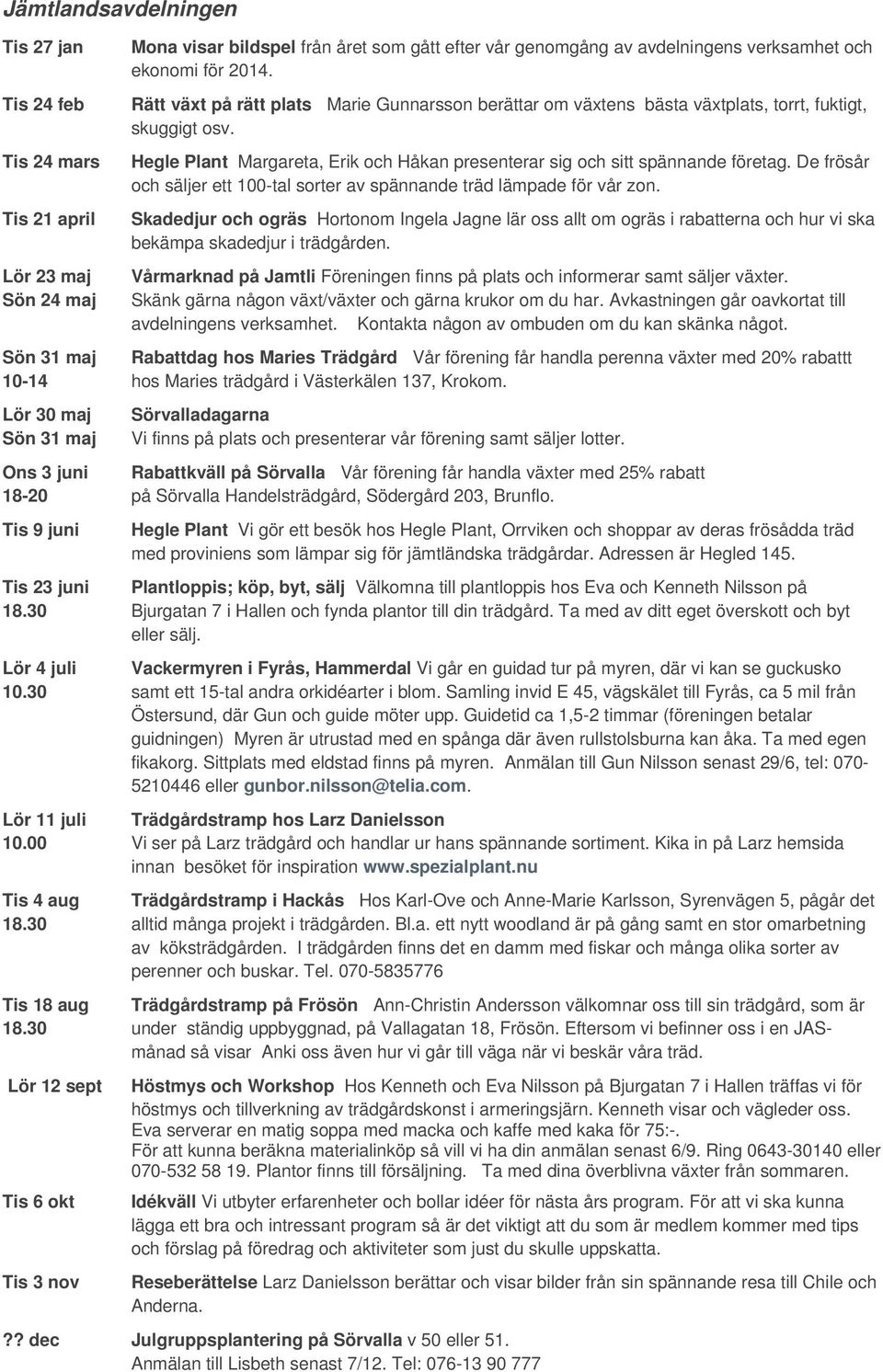 De frösår och säljer ett 100-tal sorter av spännande träd lämpade för vår zon.