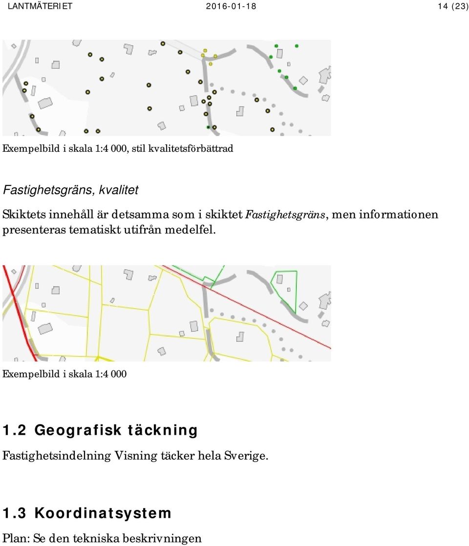 informationen presenteras tematiskt utifrån medelfel. Exempelbild i skala 1:4 000 1.