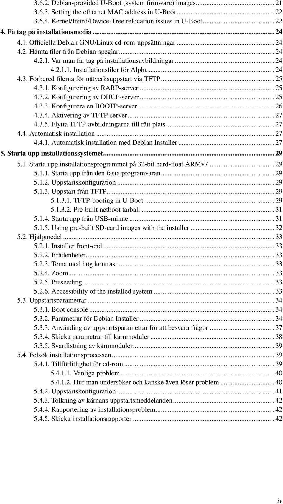 .. 24 4.3. Förbered filerna för nätverksuppstart via TFTP... 25 4.3.1. Konfigurering av RARP-server... 25 4.3.2. Konfigurering av DHCP-server... 25 4.3.3. Konfigurera en BOOTP-server... 26 4.3.4. Aktivering av TFTP-server.