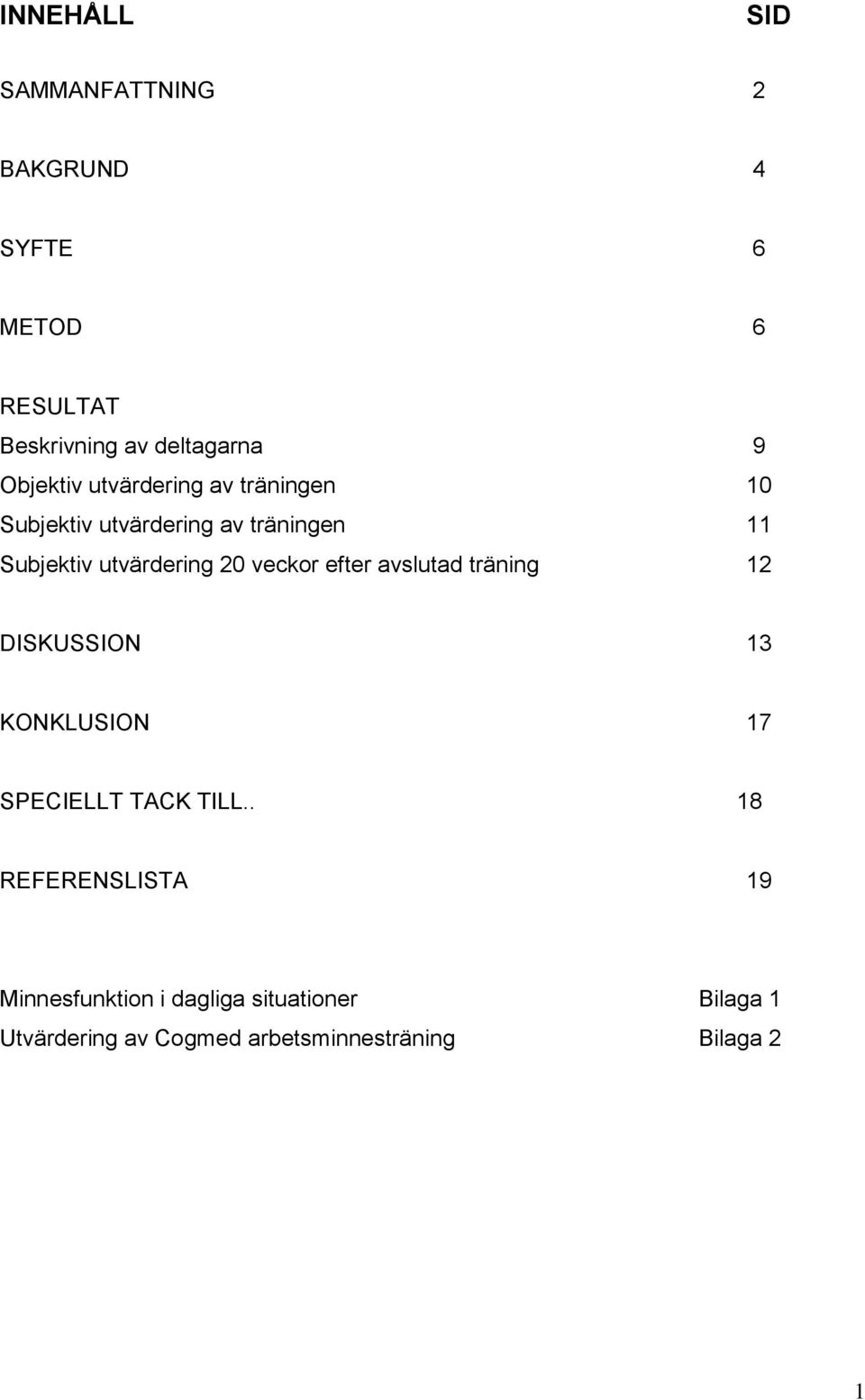 20 veckor efter avslutad träning 12 DISKUSSION 13 KONKLUSION 17 SPECIELLT TACK TILL.