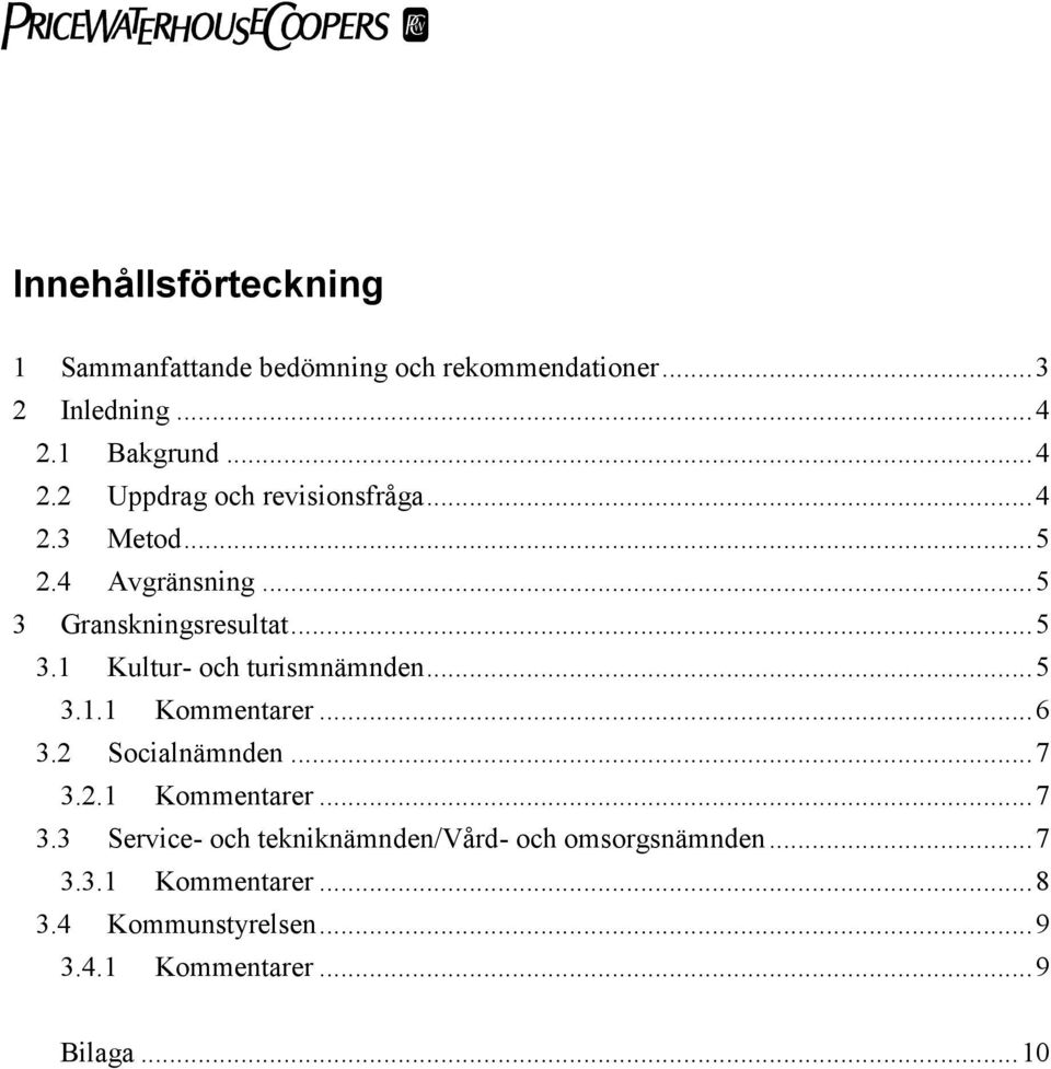 Granskningsresultat...5 3.1 Kultur- och turismnämnden...5 3.1.1 Kommentarer...6 3.2 Socialnämnden...7 3.