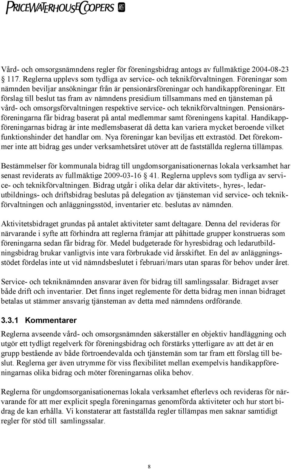 Ett förslag till beslut tas fram av nämndens presidium tillsammans med en tjänsteman på vård- och omsorgsförvaltningen respektive service- och teknikförvaltningen.