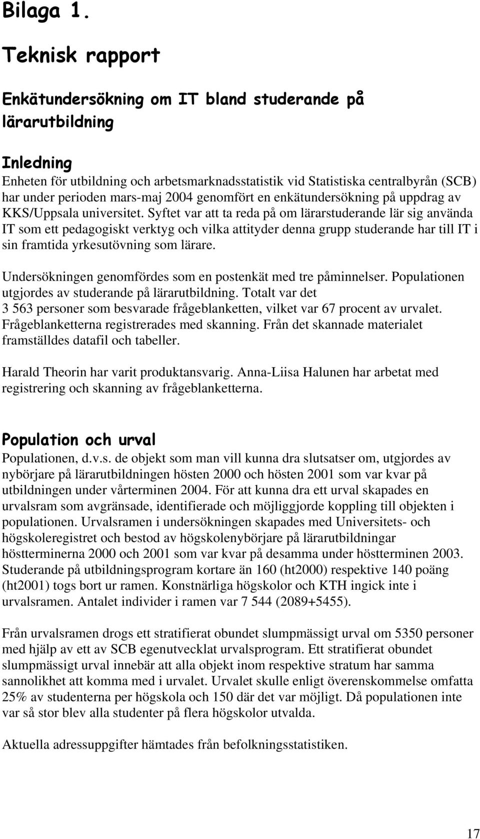 2004 genomfört en enkätundersökning på uppdrag av KKS/Uppsala universitet.