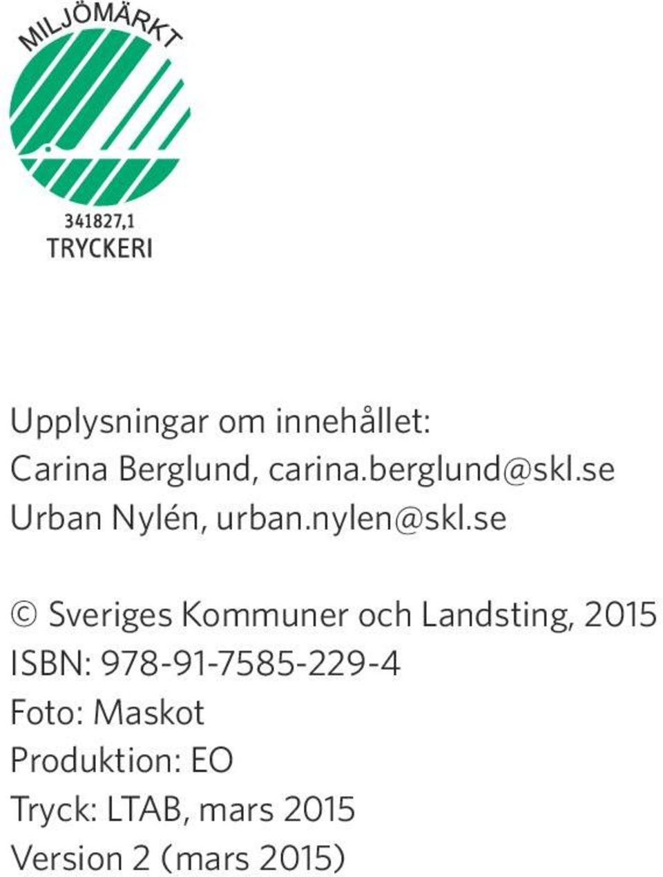 se Sveriges Kommuner och Landsting, 2015 ISBN: