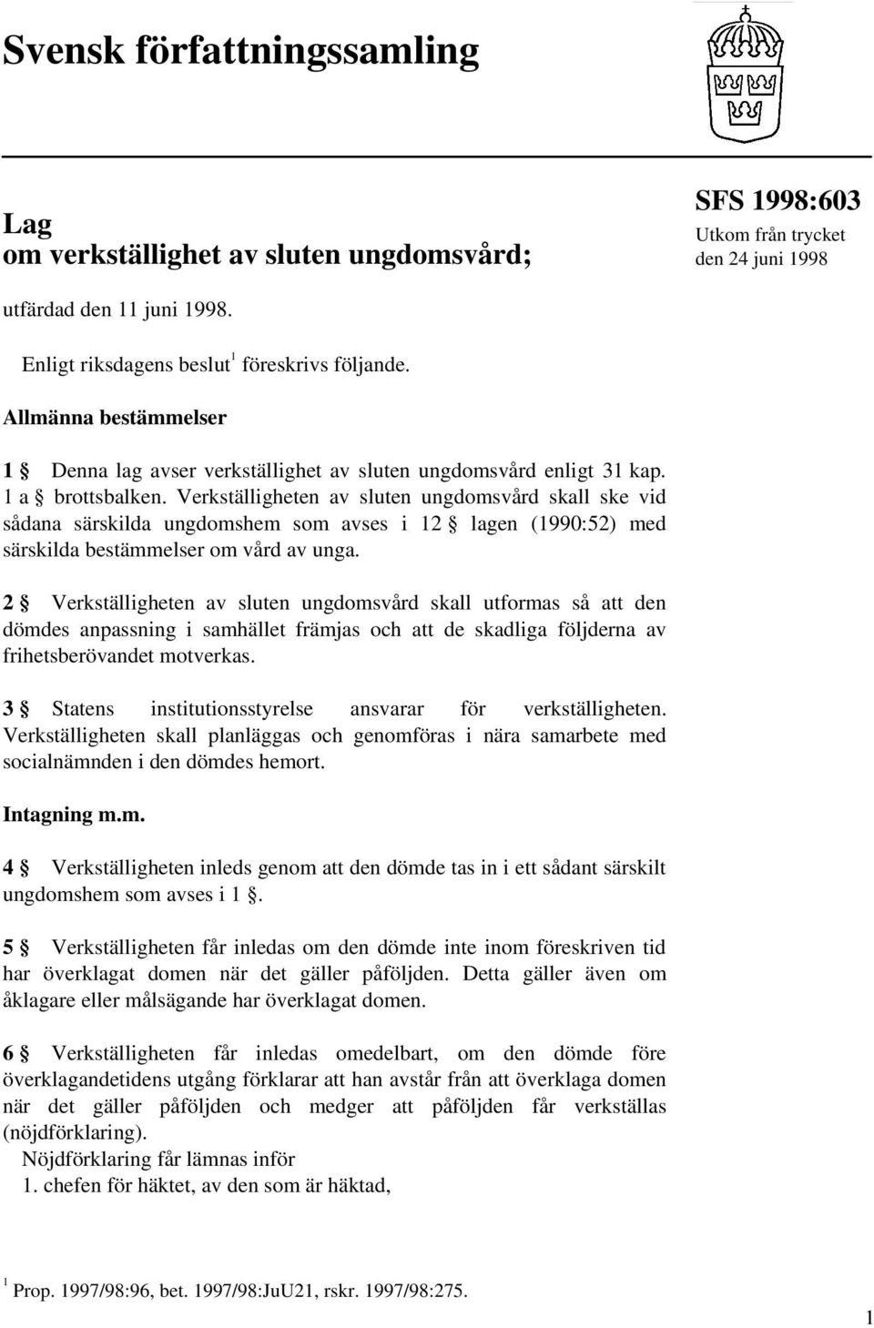 Verkställigheten av sluten ungdomsvård skall ske vid sådana särskilda ungdomshem som avses i 12 lagen (1990:52) med särskilda bestämmelser om vård av unga.