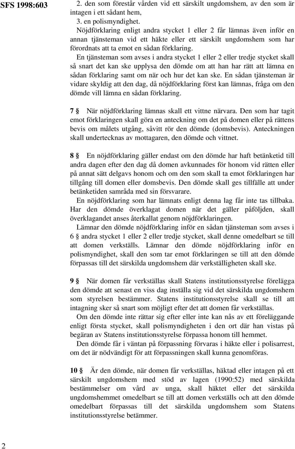 En tjänsteman som avses i andra stycket 1 eller 2 eller tredje stycket skall så snart det kan ske upplysa den dömde om att han har rätt att lämna en sådan förklaring samt om när och hur det kan ske.