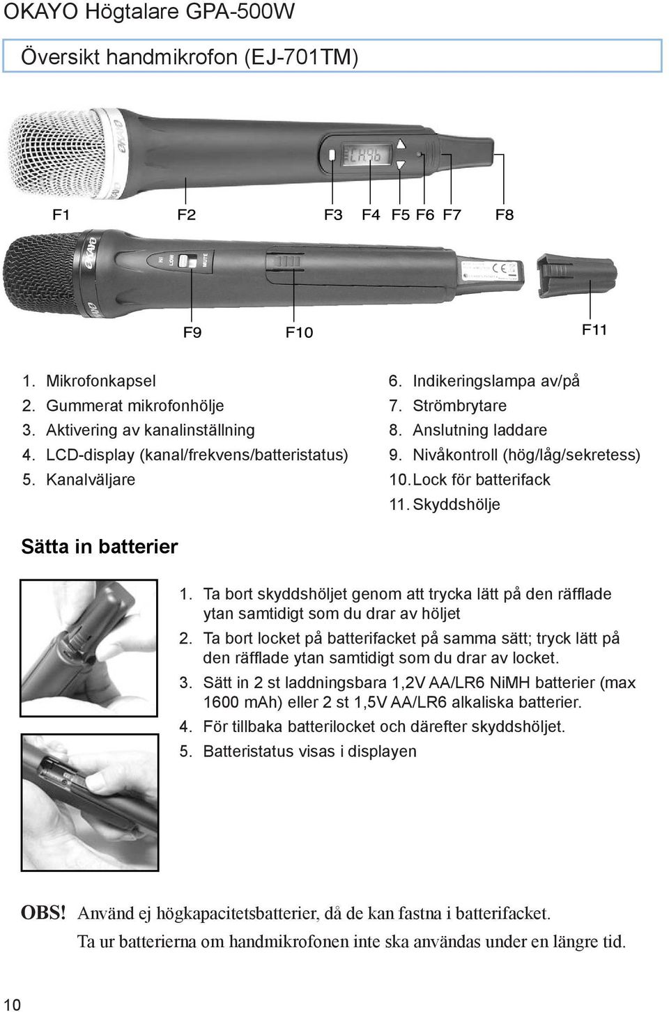 Ta bort skyddshöljet genom att trycka lätt på den räfflade ytan samtidigt som du drar av höljet 2.