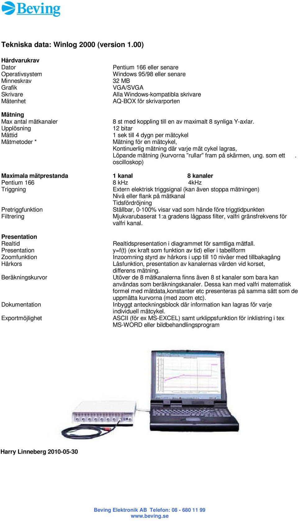 VGA/SVGA Alla Windows-kompatibla skrivare AQ-BOX för skrivarporten 8 st med koppling till en av maximalt 8 synliga Y-axlar.