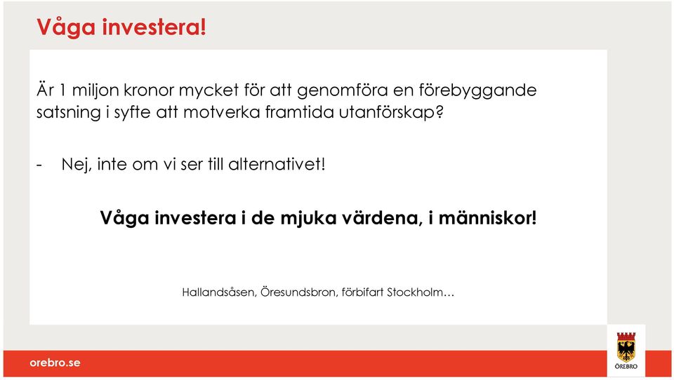 satsning i syfte att motverka framtida utanförskap?