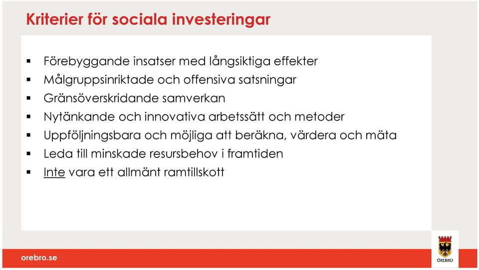 och innovativa arbetssätt och metoder Uppföljningsbara och möjliga att beräkna,