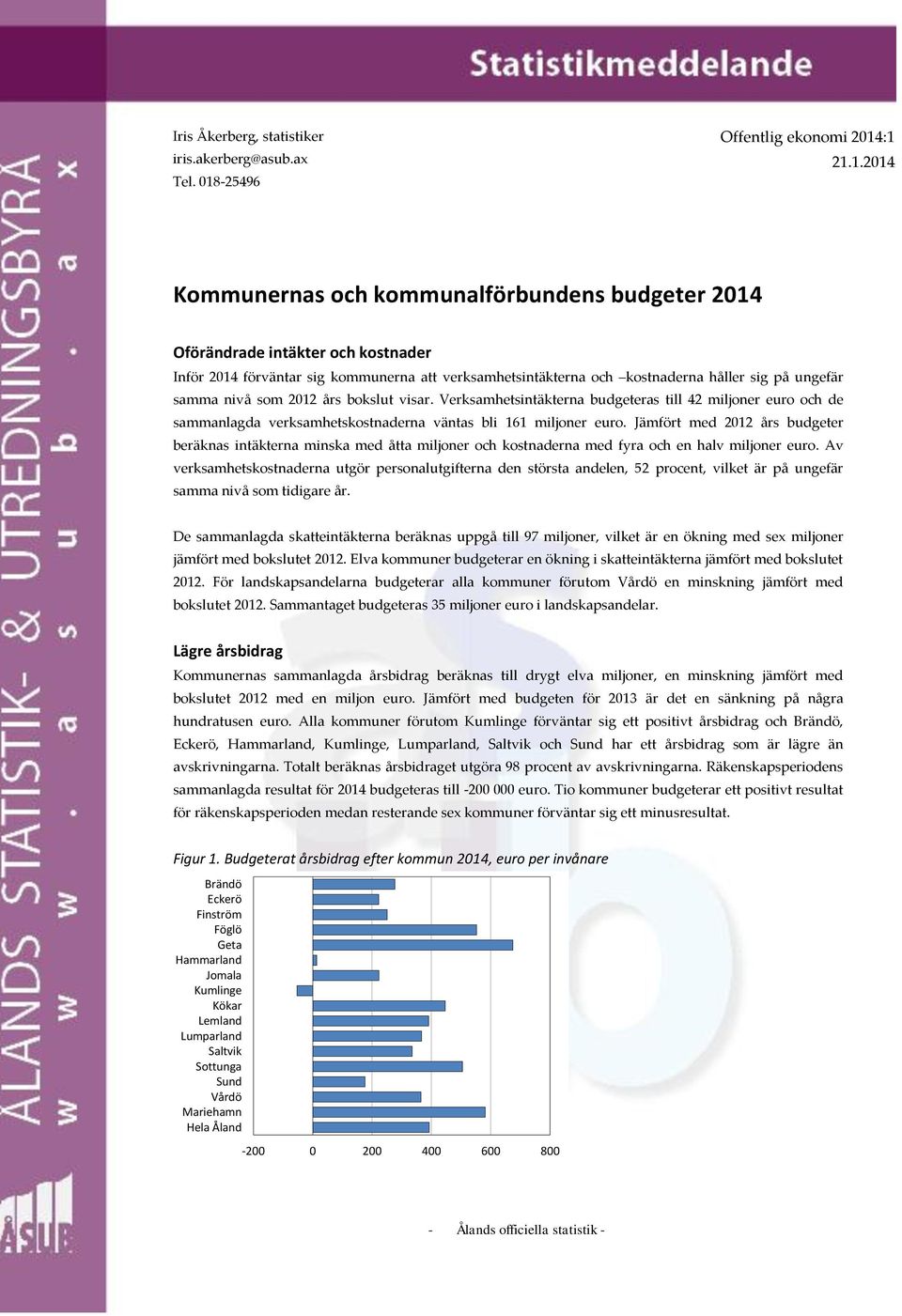 :1 21.1.2014 Kommunernas och kommunalförbundens budgeter 2014 Oförändrade intäkter och kostnader Inför 2014 förväntar sig kommunerna att verksamhetsintäkterna och kostnaderna håller sig på ungefär