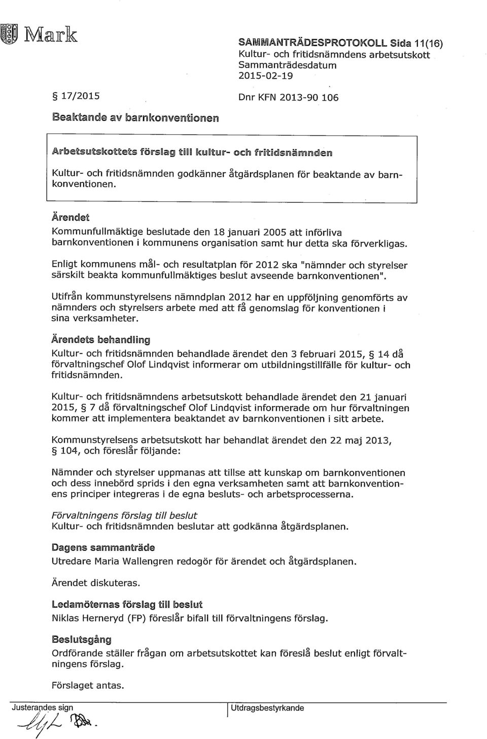 Enligt kommunens mål- och resultatplan för 2012 ska "nämnder och styrelser särskilt beakta kommunfullmäktiges beslut avseende barnkonventionen".