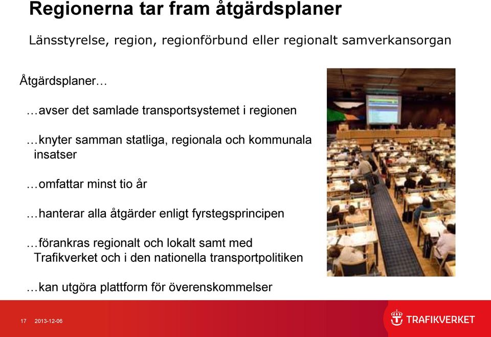 insatser omfattar minst tio år hanterar alla åtgärder enligt fyrstegsprincipen förankras regionalt och lokalt