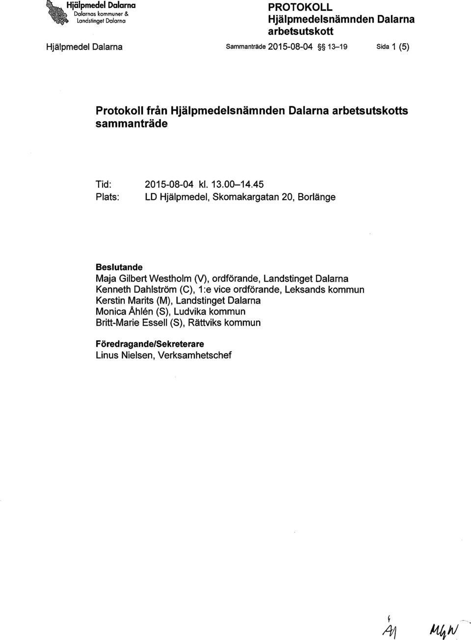 45 Plats: LD Hjälpmedel, Skomakargatan 20, Borlänge Beslutande Maja Gilbert Westholm (V), ordförande, Landstinget Dalarna Kenneth