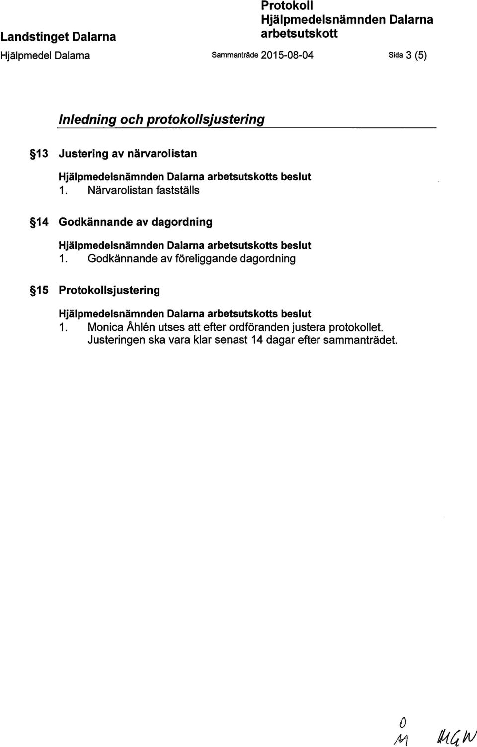 Närvarolistan fastställs 14 Godkännande av dagordning s beslut 1.