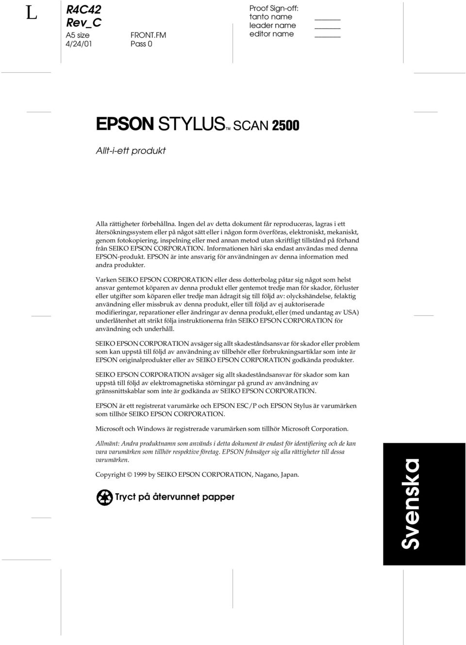 annan metod utan skriftligt tillstånd på förhand från SEIKO EPSON CORPORATION. Informationen häri ska endast användas med denna EPSON-produkt.