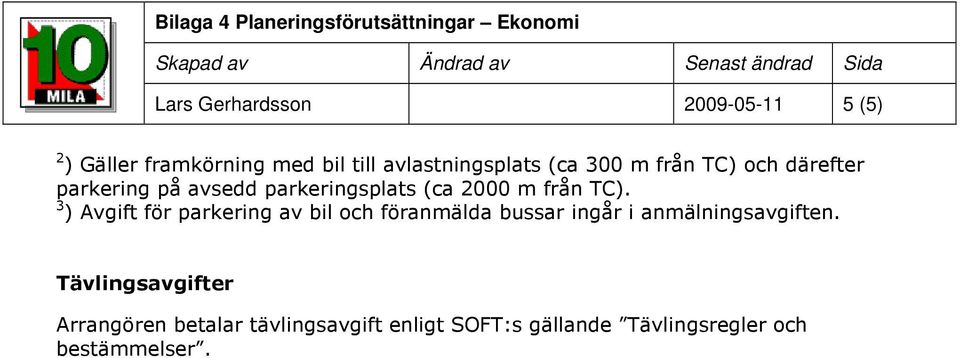 3 ) Avgift för parkering av bil och föranmälda bussar ingår i anmälningsavgiften.