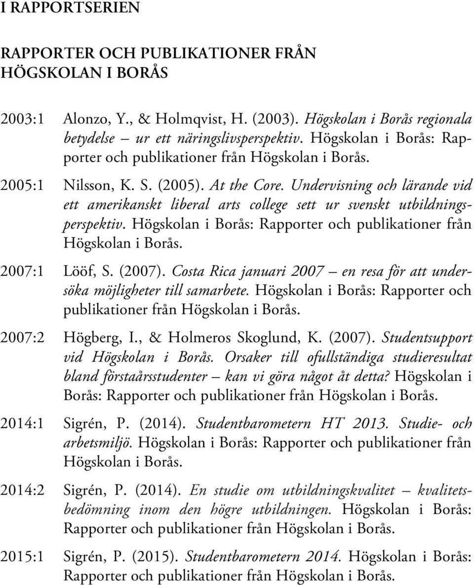 Undervisning och lärande vid ett amerikanskt liberal arts college sett ur svenskt utbildningsperspektiv. Högskolan i Borås: Rapporter och publikationer från Högskolan i Borås. 2007:1 Lööf, S. (2007).