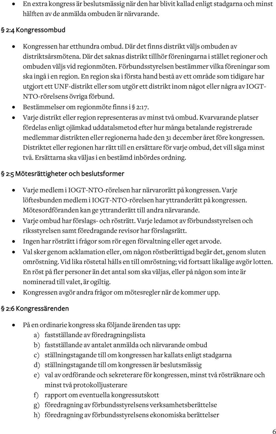 Förbundsstyrelsen bestämmer vilka föreningar som ska ingå i en region.