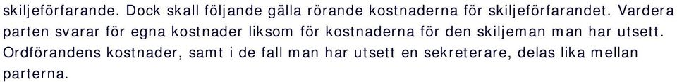 Vardera parten svarar för egna kostnader liksom för kostnaderna för