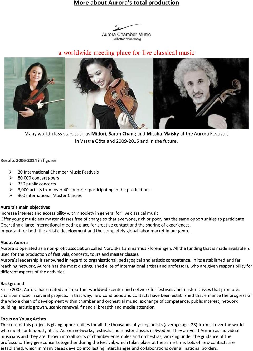 Results 2006-2014 in figures 30 International Chamber Music Festivals 80,000 concert goers 350 public concerts 3,000 artists from over 40 countries participating in the productions 300 international