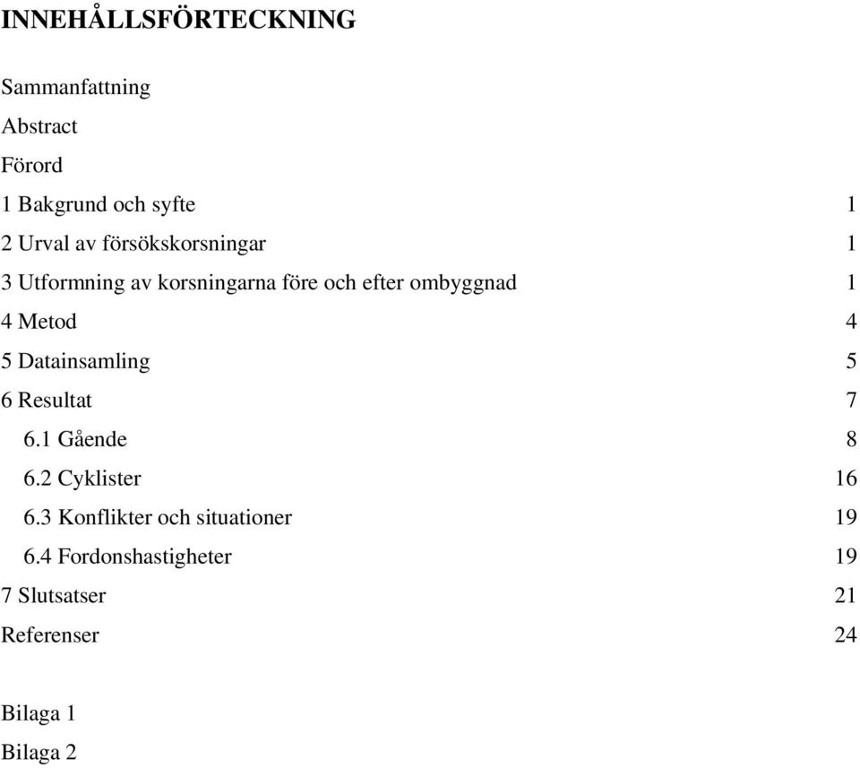 Metod 4 5 Datainsamling 5 6 Resultat 7 6.1 Gående 8 6.2 Cyklister 16 6.