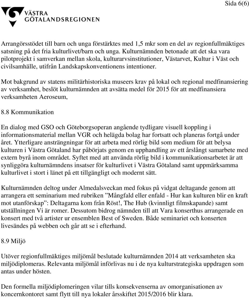 Mot bakgrund av statens militärhistoriska museers krav på lokal och regional medfinansiering av verksamhet, beslöt kulturnämnden att avsätta medel för 2015 för att medfinansiera verksamheten