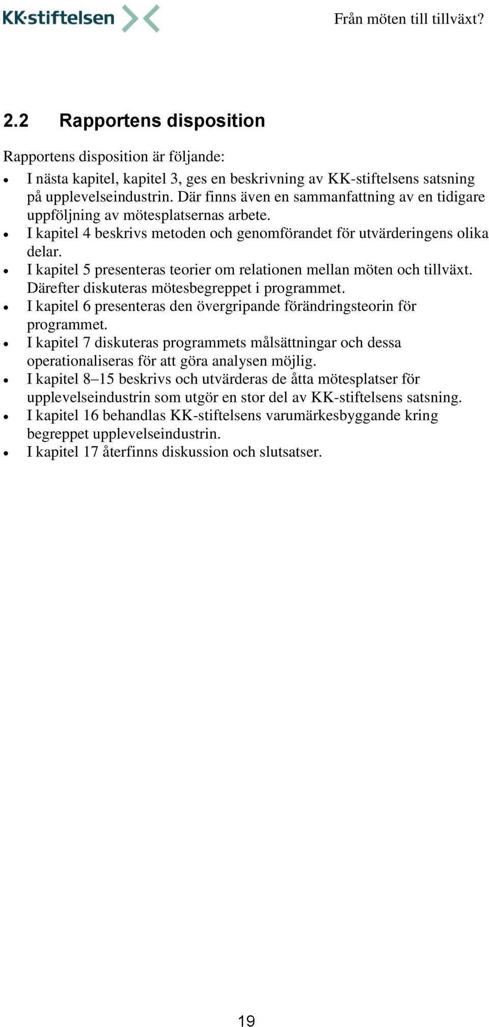 I kapitel 5 presenteras teorier om relationen mellan möten och tillväxt. Därefter diskuteras mötesbegreppet i programmet. I kapitel 6 presenteras den övergripande förändringsteorin för programmet.