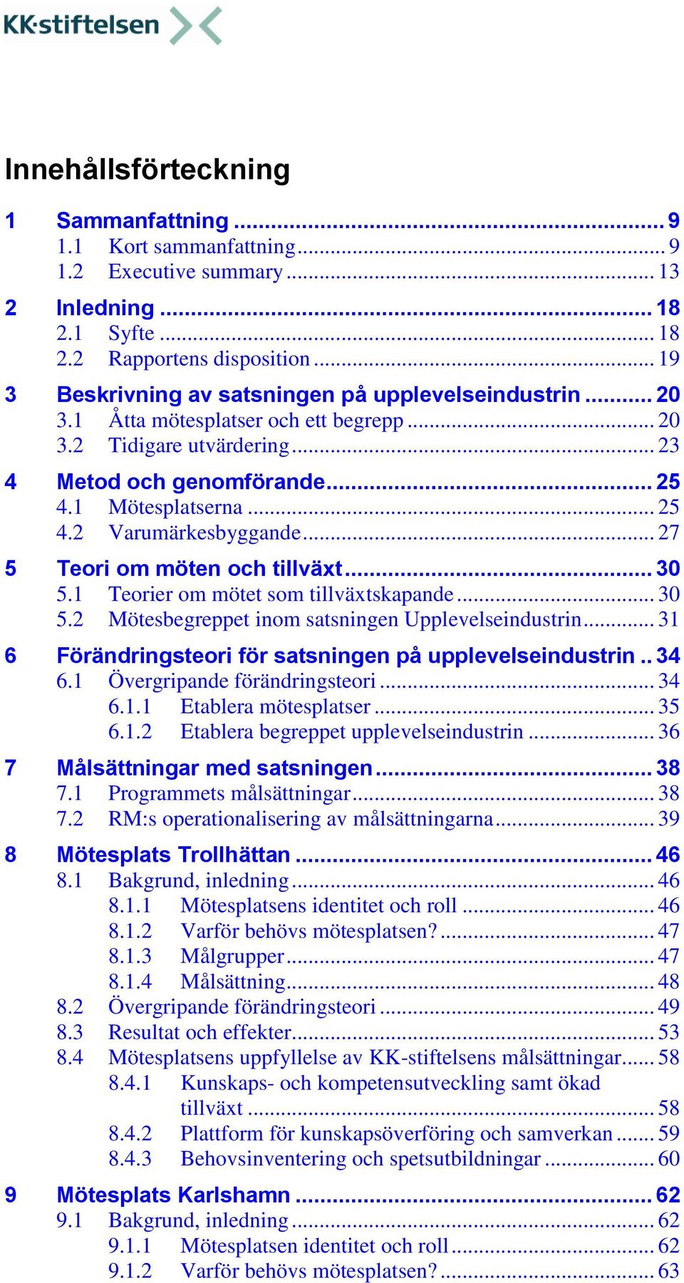 .. 27 5 Teori om möten och tillväxt... 30 5.1 Teorier om mötet som tillväxtskapande... 30 5.2 Mötesbegreppet inom satsningen Upplevelseindustrin.