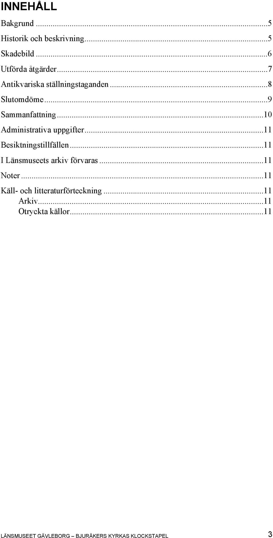 ..10 Administrativa uppgifter...11 Besiktningstillfällen...11 I Länsmuseets arkiv förvaras.