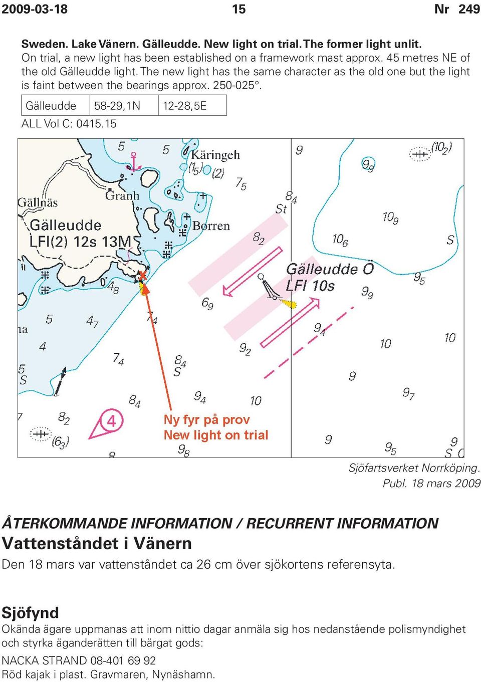 Gälleudde 58-29,1N 12-28,5E ALL Vol C: 0415.15 Sjöfartsverket Norrköping.