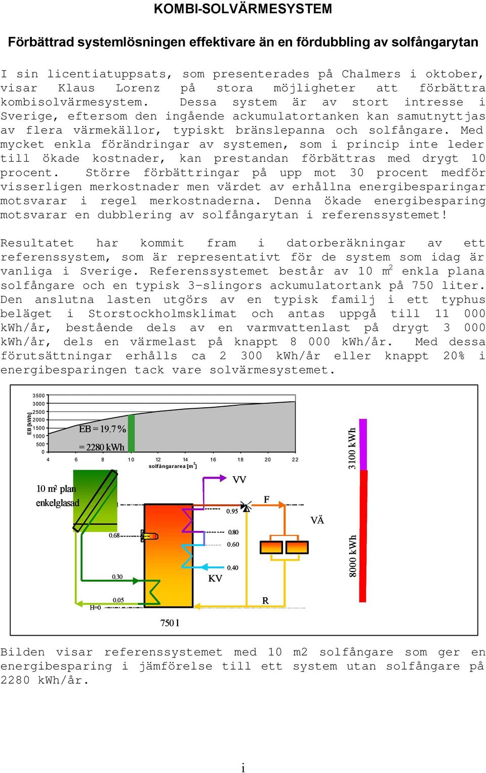 Med mycket enkla förändringar av systemen, som i princip inte leder till ökade kostnader, kan prestandan förbättras med drygt 10 procent.