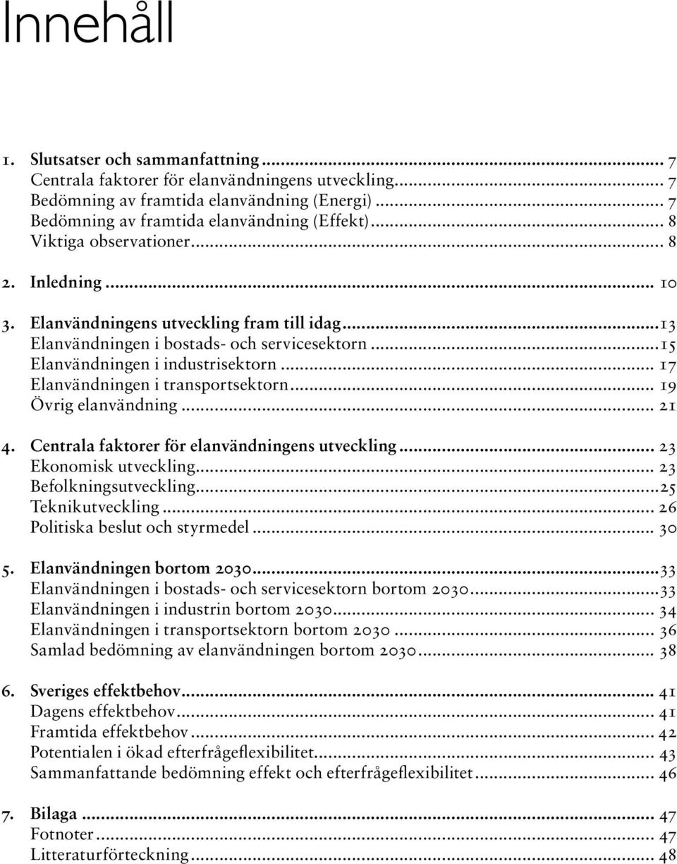 .. 17 Elanvändningen i transportsektorn... 19 Övrig elanvändning... 21 4. Centrala faktorer för elanvändningens utveckling... 23 Ekonomisk utveckling... 23 Befolkningsutveckling...25 Teknikutveckling.