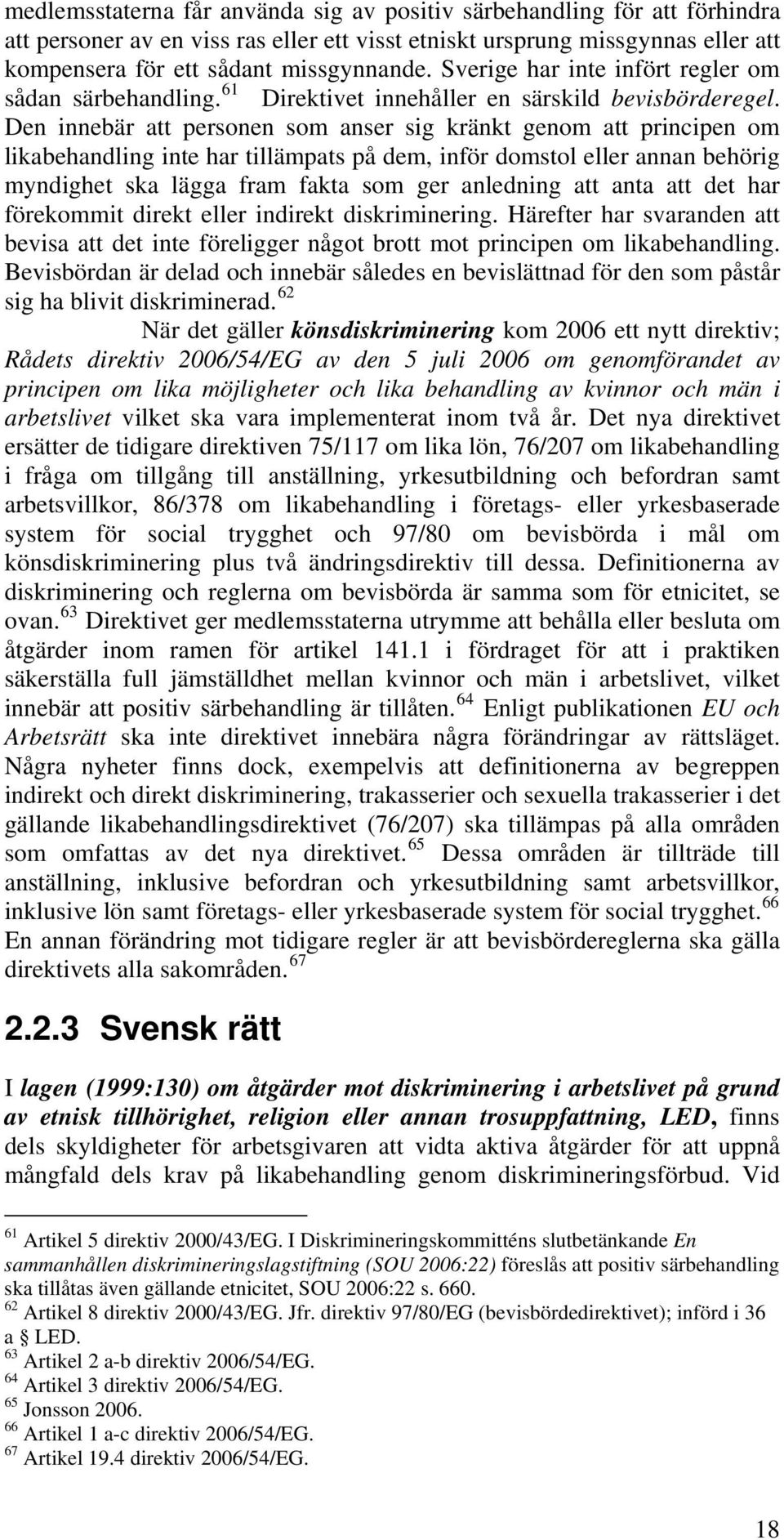 Den innebär att personen som anser sig kränkt genom att principen om likabehandling inte har tillämpats på dem, inför domstol eller annan behörig myndighet ska lägga fram fakta som ger anledning att