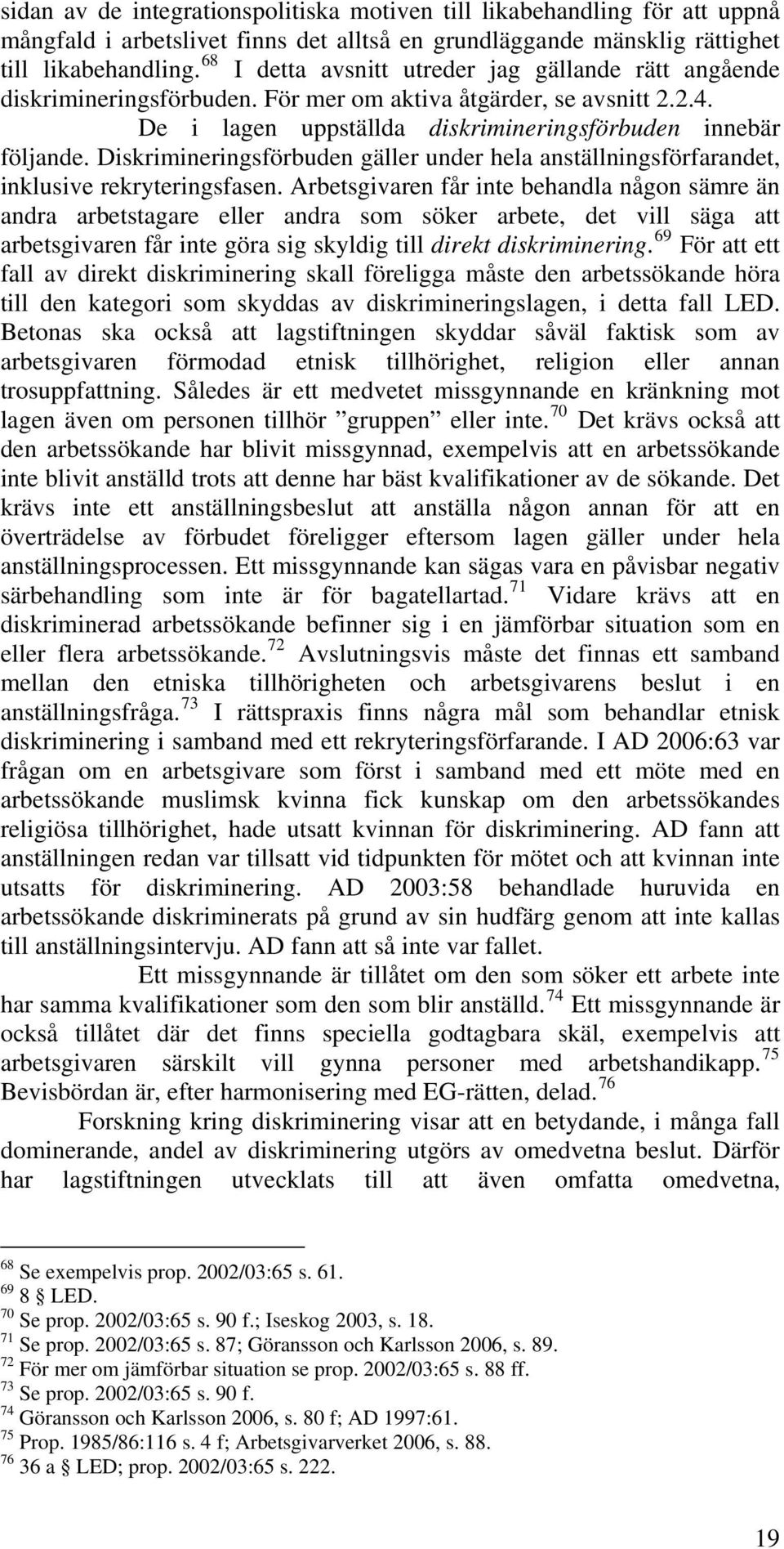 Diskrimineringsförbuden gäller under hela anställningsförfarandet, inklusive rekryteringsfasen.