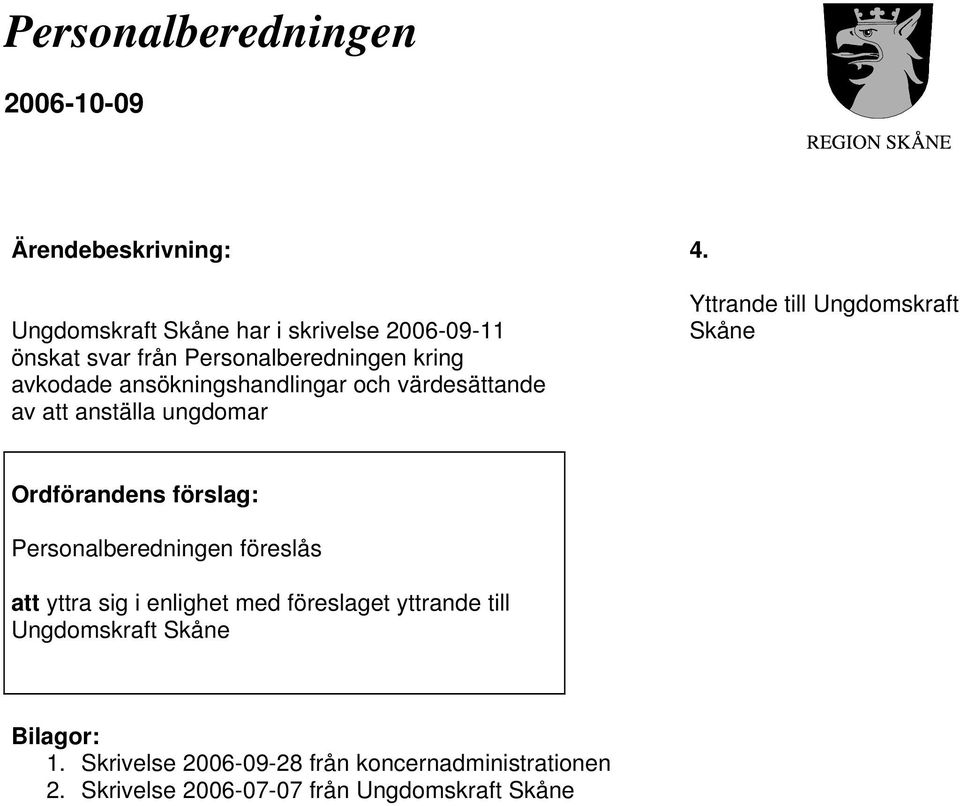 Yttrande till Ungdomskraft Skåne Ordförandens förslag: Personalberedningen föreslås att yttra sig i enlighet med