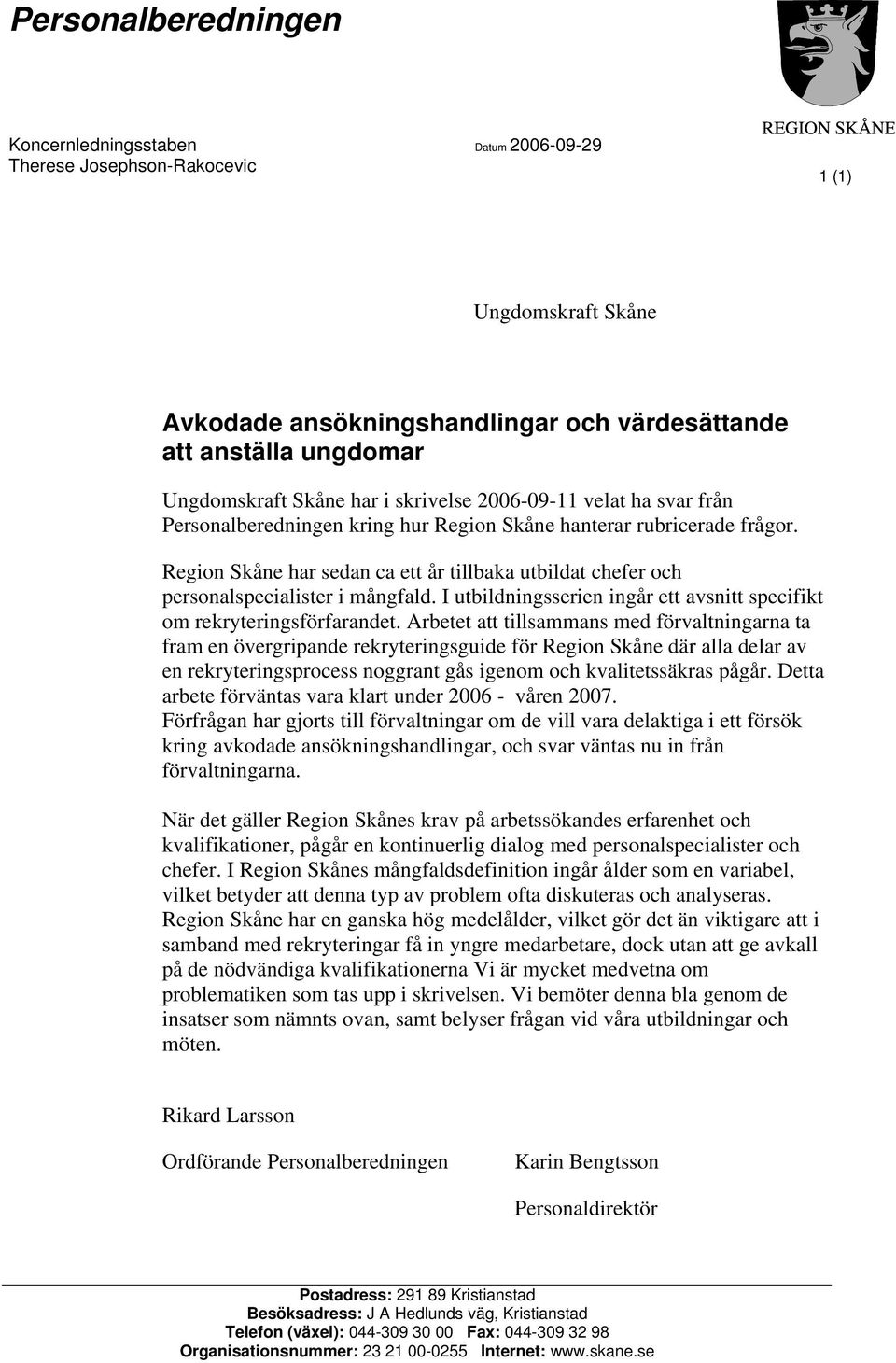 Region Skåne har sedan ca ett år tillbaka utbildat chefer och personalspecialister i mångfald. I utbildningsserien ingår ett avsnitt specifikt om rekryteringsförfarandet.