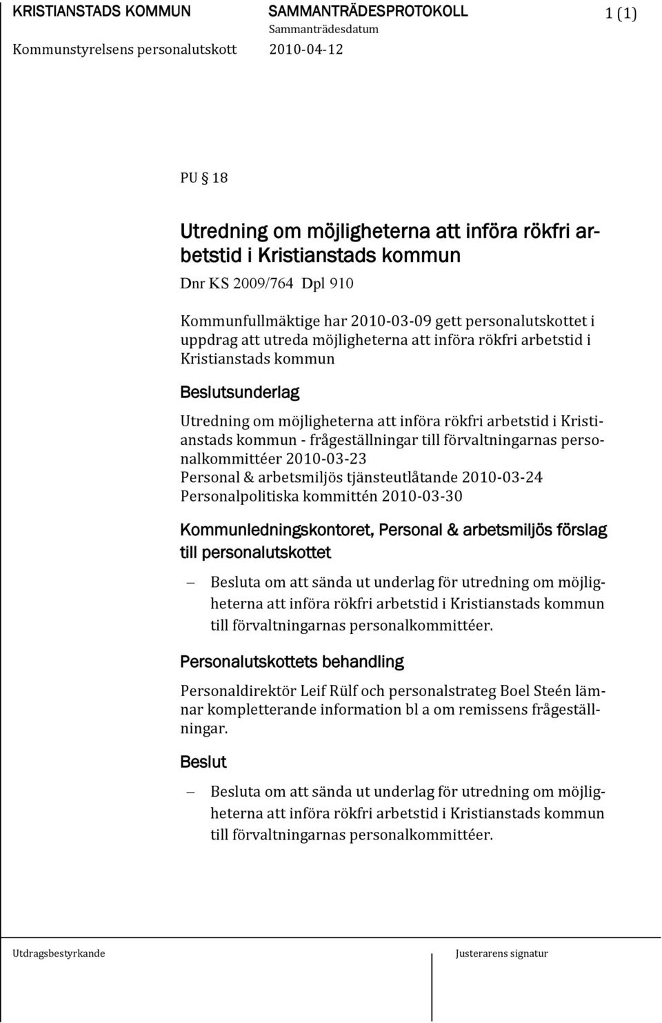 frågeställningar till förvaltningarnas personalkommittéer 2010-03-23 Personal & arbetsmiljös tjänsteutlåtande 2010-03-24 Personalpolitiska kommittén 2010-03-30 Kommunledningskontoret, Personal &