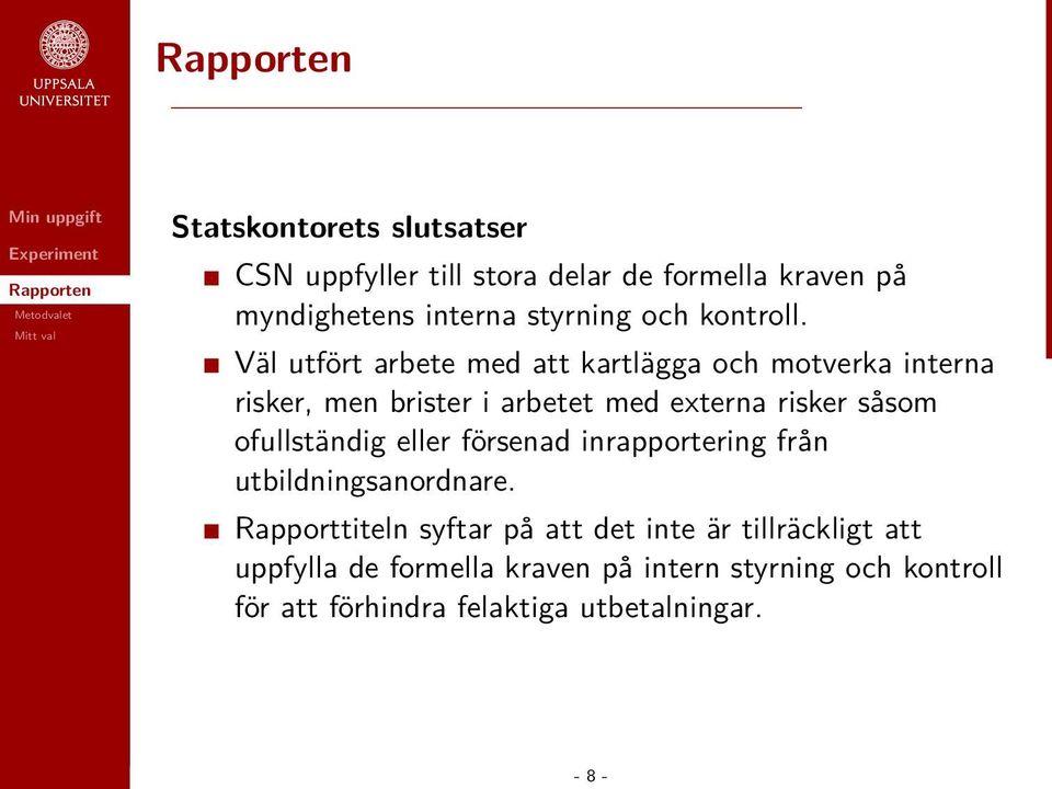 Väl utfört arbete med att kartlägga och motverka interna risker, men brister i arbetet med externa risker såsom