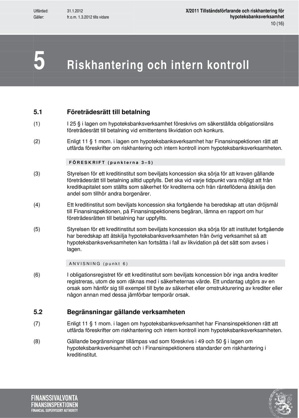 i lagen om har Finansinspektionen rätt att utfärda föreskrifter om riskhantering och intern kontroll inom en.