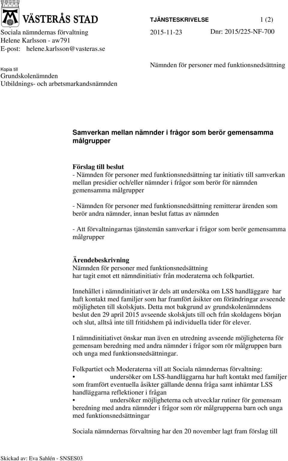 beslut - Nämnden för personer med funktionsnedsättning tar initiativ till samverkan mellan presidier och/eller nämnder i frågor som berör för nämnden gemensamma målgrupper - Nämnden för personer med