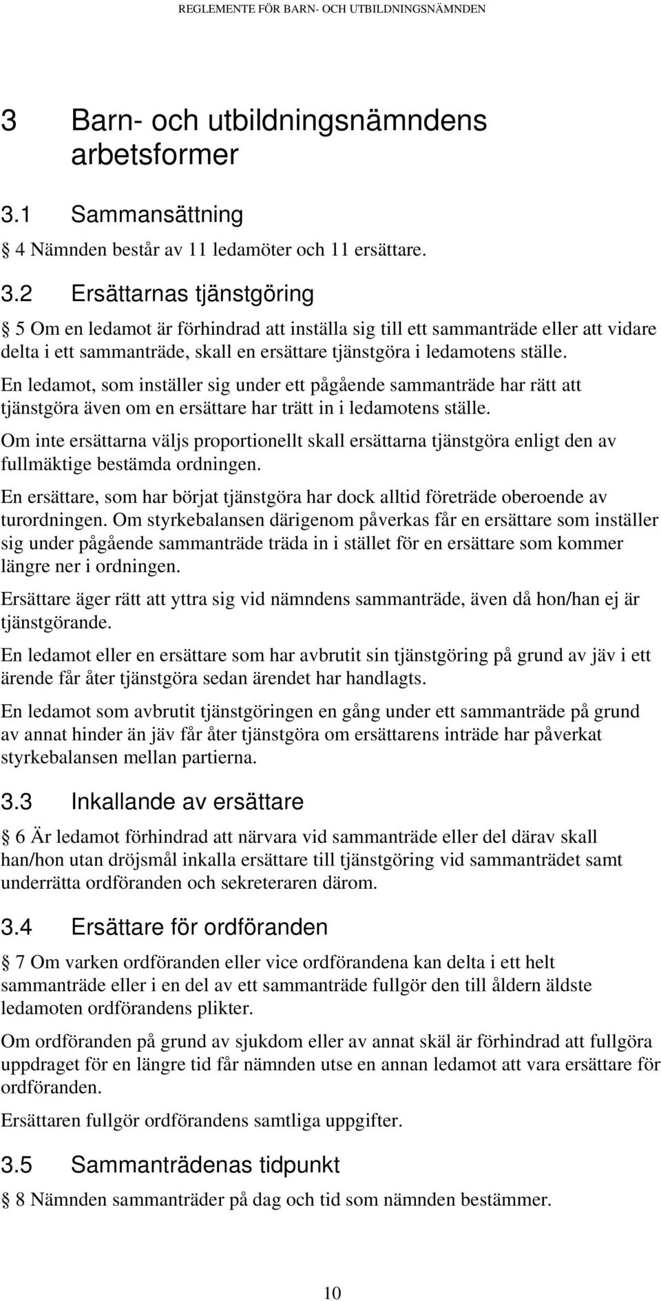 1 Sammansättning 4 Nämnden består av 11 ledamöter och 11 ersättare. 3.