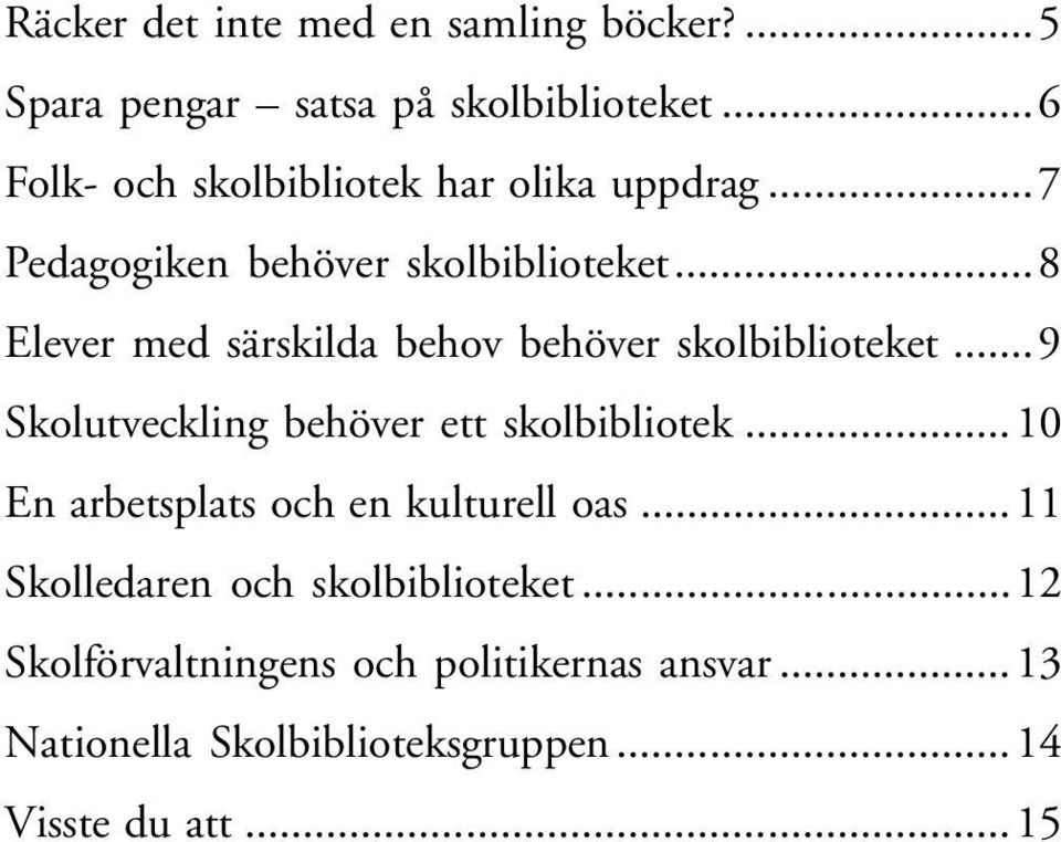 ..8 Elever med särskilda behov behöver skolbiblioteket...9 Skolutveckling behöver ett skolbibliotek.