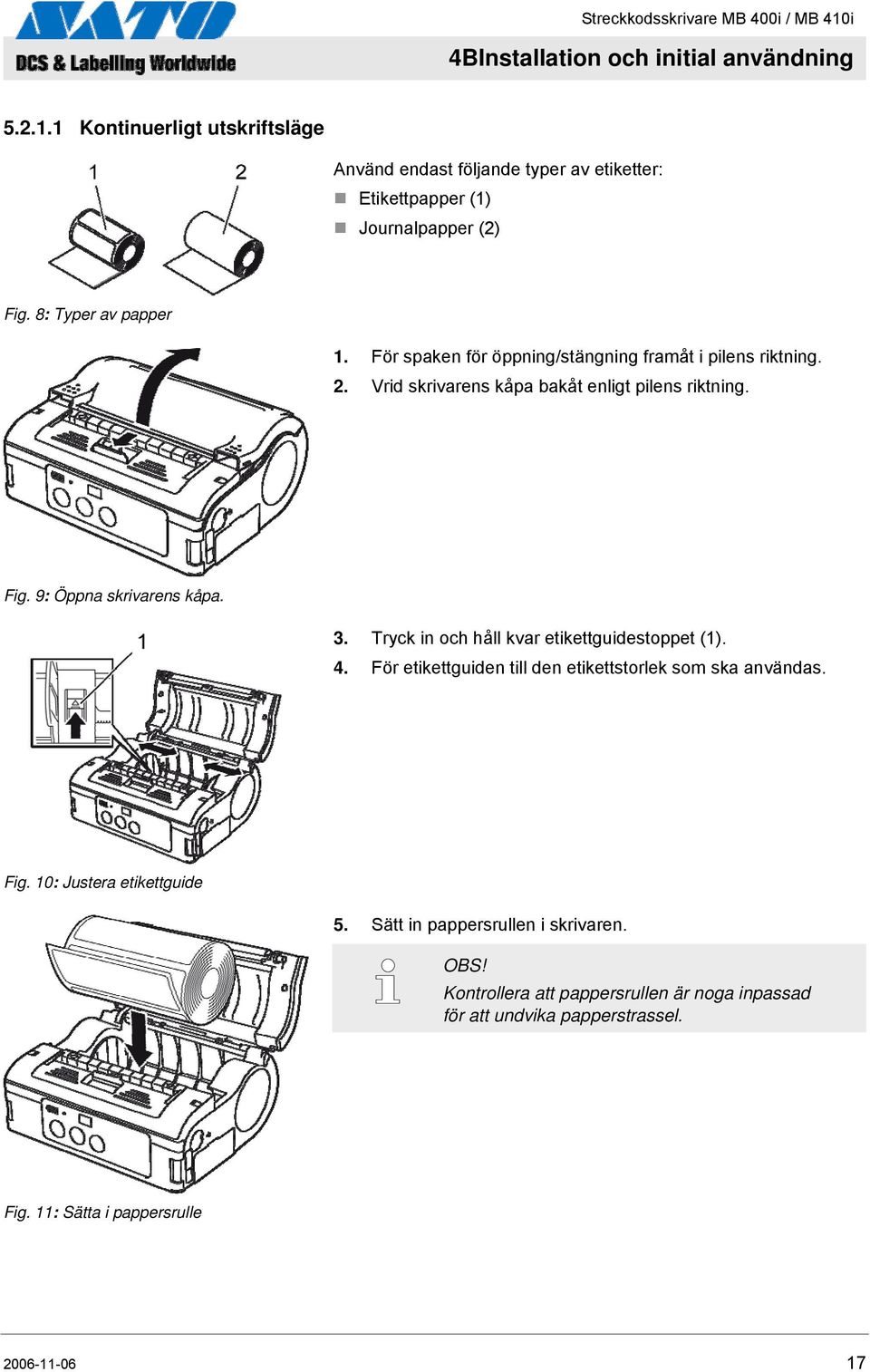 9: Öppna skrivarens kåpa. 3. Tryck in och håll kvar etikettguidestoppet (1). 4. För etikettguiden till den etikettstorlek som ska användas. Fig.